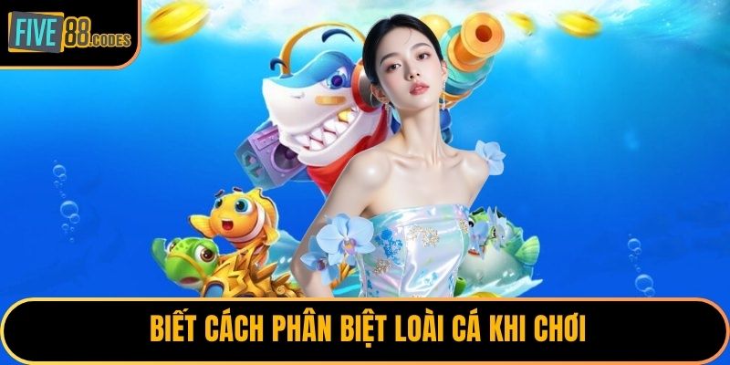  Biết cách phân biệt loài cá khi chơi