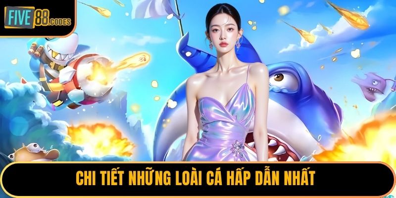 Chi tiết những loài cá hấp dẫn nhất