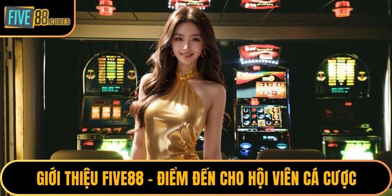 Giới thiệu FIVE88 - Điểm đến cho hội viên cá cược