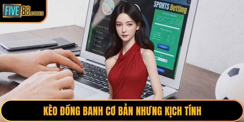 Kèo đồng banh cơ bản nhưng kịch tính